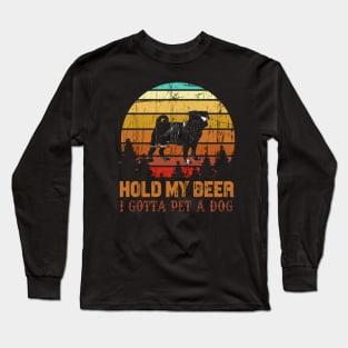 Holding My Beer I Gotta Pet This Pug Long Sleeve T-Shirt